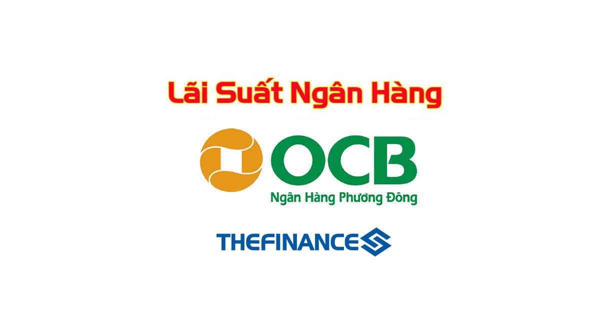 Lãi Suất Ocb Hôm Nay 13092024 Lãi Suất Ngân Hàng Thương Mại Cổ Phần Phương Đông Mới Nhất 2626